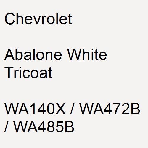 Chevrolet, Abalone White Tricoat, WA140X / WA472B / WA485B.